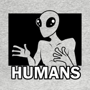 It's gotta be HUMANS T-Shirt